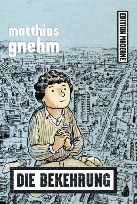 Matthias Gnehm: «Die Bekehrung» (ISBN: 978-3-03731-074-8)