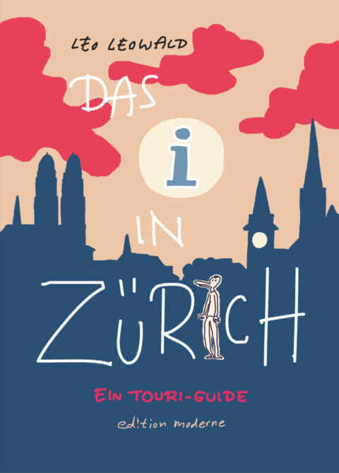 Leo Leowald: «Das I in Zürich — ein Touri-Guide» (ISBN: 978-3-03731-126-4)
