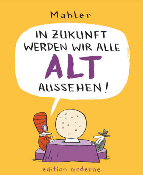 Nicolas Mahler: «In Zukunft werden wir alle alt aussehen» (ISBN: 978-3-03731-159-2)