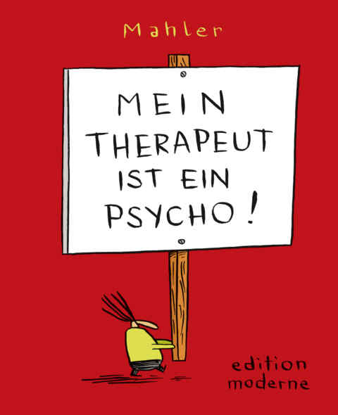 Nicolas Mahler: «Mein Therapeut ist ein Psycho» (ISBN: 978-3-03731-116-5)