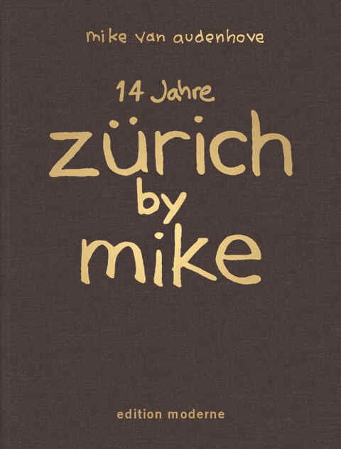 Mike Van Audenhove: «14 Jahre Zürich by Mike» (ISBN: 978-3-03731-072-4)