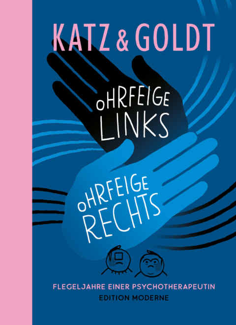 Katz & Goldt: «Ohrfeige links, Ohrfeige rechts – Flegeljahre einer Psychotherapeutin» (ISBN: 978-3-03731-204-9)