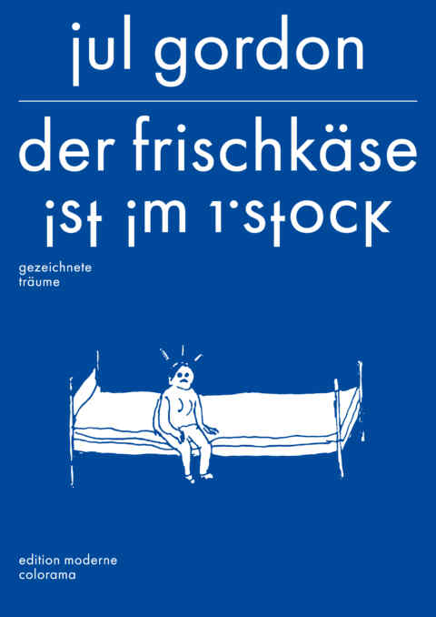 Jul Gordon: «Der Frischkäse ist im 1. Stock — gezeichnete Träume» (ISBN: 978-3-03731-246-9)