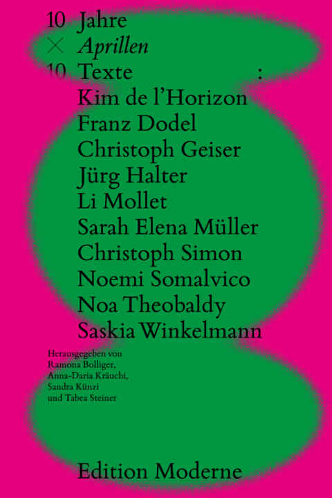 Edition Moderne: «10 × 10 — zehn Jahre Aprillen, zehn Texte» (ISBN: 978-3-03731-251-3)