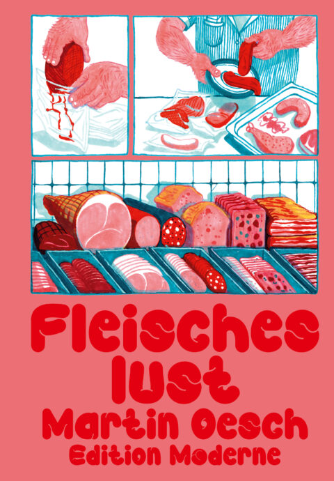 Martin Oesch: «Fleischeslust» (ISBN: 978-3-03731-282-7)