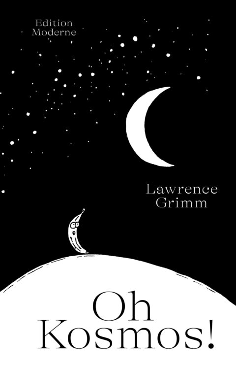 Lawrence Grimm: «Oh Kosmos!» (ISBN: 978-3-907762-01-1)